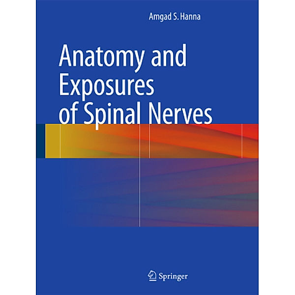 Anatomy and Exposures of Spinal Nerves, m. 1 Buch, m. 1 E-Book, Amgad S. Hanna