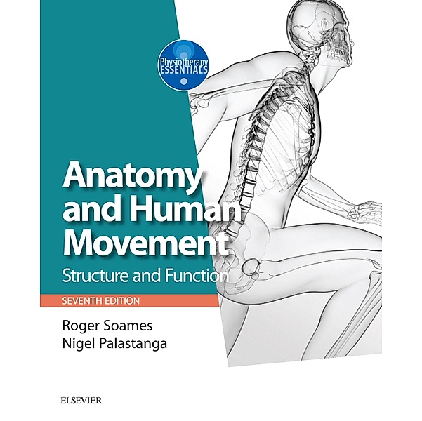 Anatomy and Human Movement E-Book / Physiotherapy Essentials, Roger W. Soames, Nigel Palastanga