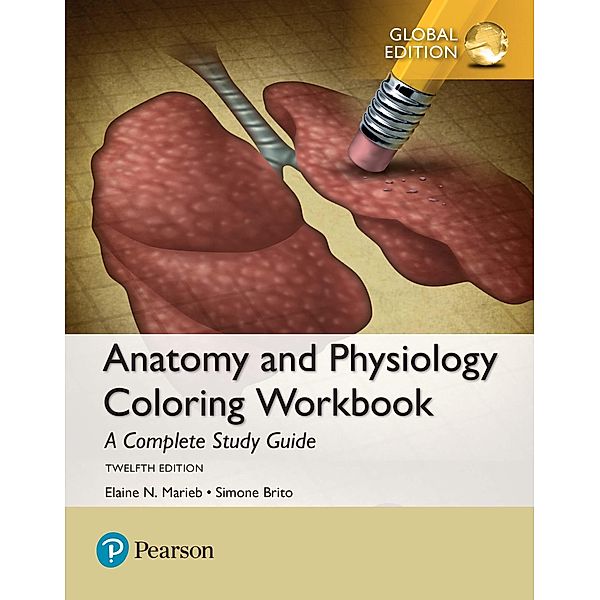 Anatomy and Physiology Coloring Workbook: A Complete Study Guide, Global Edition, Elaine N. Marieb, Simone Brito