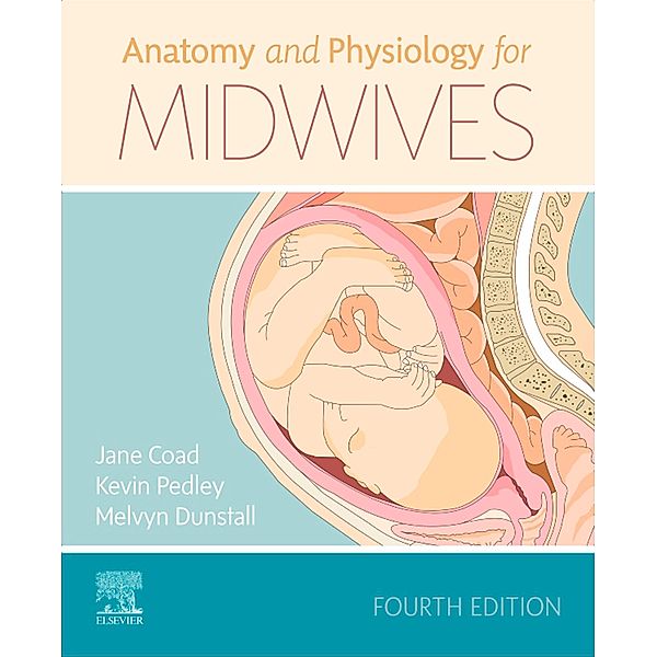 Anatomy and Physiology for Midwives E-Book, Jane Coad, Kevin Pedley, Melvyn Dunstall