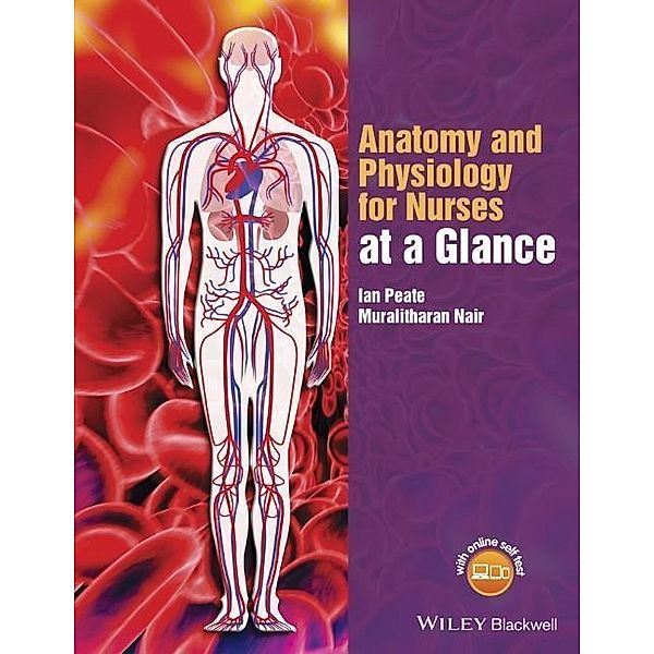 Anatomy and Physiology for Nurses at a Glance / Wiley Series on Cognitive Dynamic Systems, Ian Peate, Muralitharan Nair