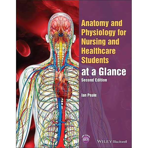 Anatomy and Physiology for Nursing and Healthcare Students at a Glance / Wiley Series on Cognitive Dynamic Systems, Ian Peate