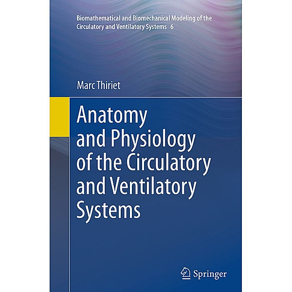 Anatomy and Physiology of the Circulatory and Ventilatory Systems, Marc Thiriet