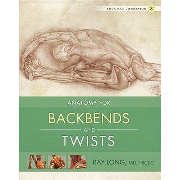 Anatomy for Backbends and Twists, MD, FRCSC Ray Long