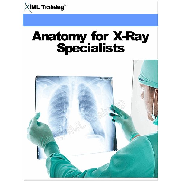 Anatomy for X-Ray Specialists (X-Ray and Radiology) / X-Ray and Radiology, Iml Training