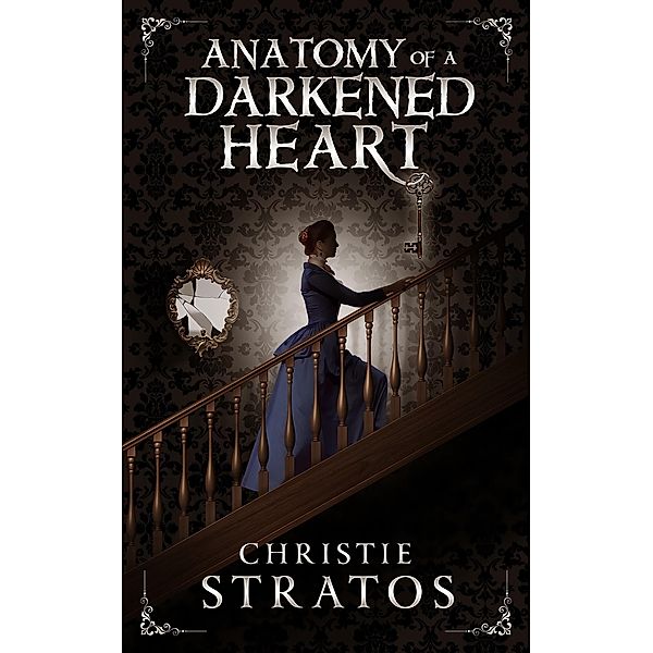 Anatomy of a Darkened Heart: Victorian Psychological Suspense / Christie Stratos, Christie Stratos