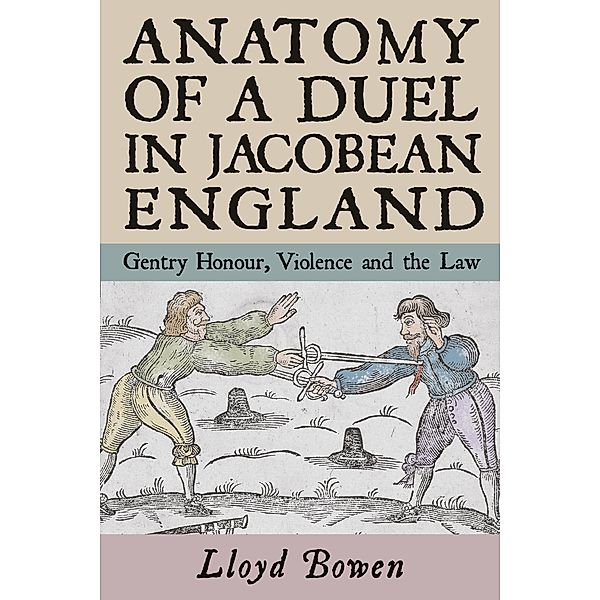 Anatomy of a Duel in Jacobean England, Lloyd Bowen