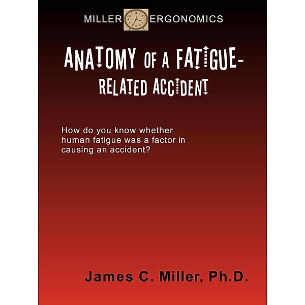 Anatomy of a Fatigue-Related Accident (Shiftwork, Fatigue and Safety, #3) / Shiftwork, Fatigue and Safety, James C. Miller