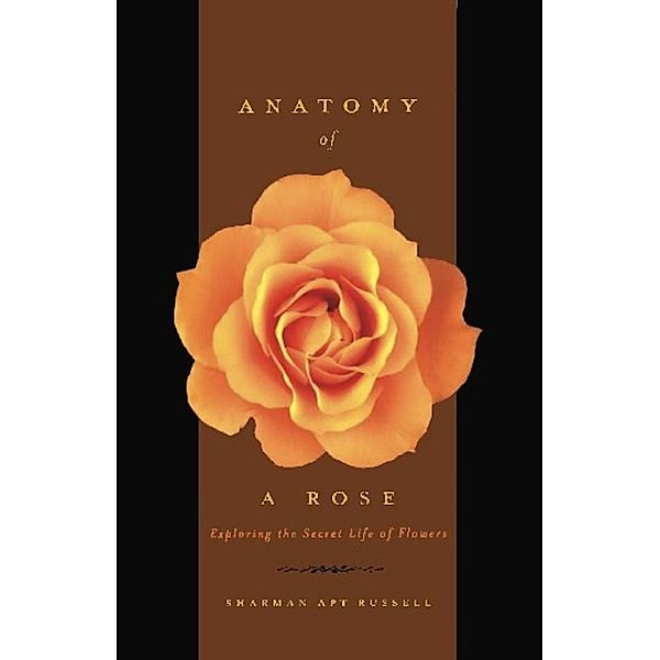 Anatomy Of A Rose, Sharman Apt Russell