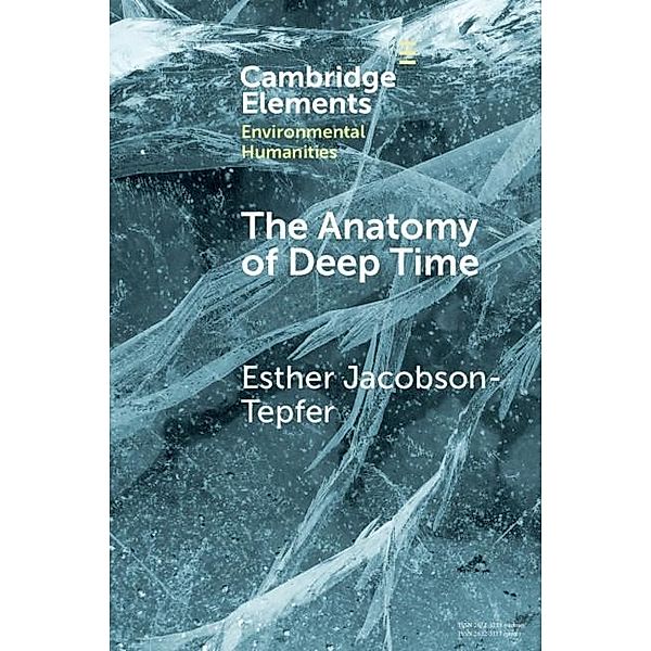 Anatomy of Deep Time / Elements in Environmental Humanities, Esther Jacobson-Tepfer