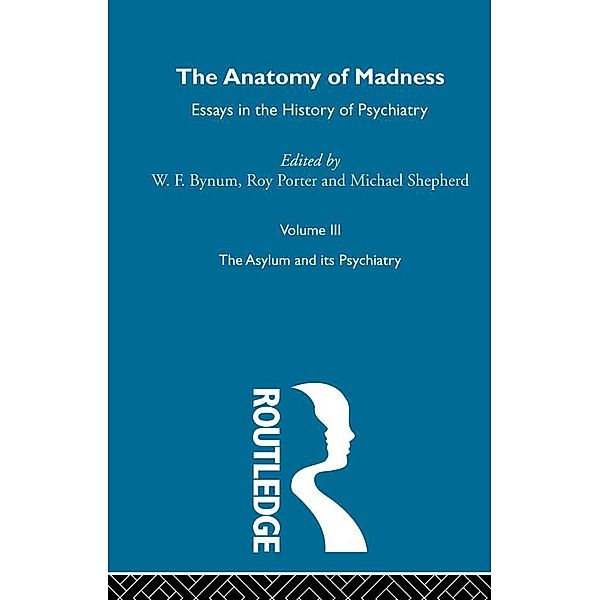 Anatomy Of Madness Vol 3, W F Bynum, Michael Shepherd, Roy Porter