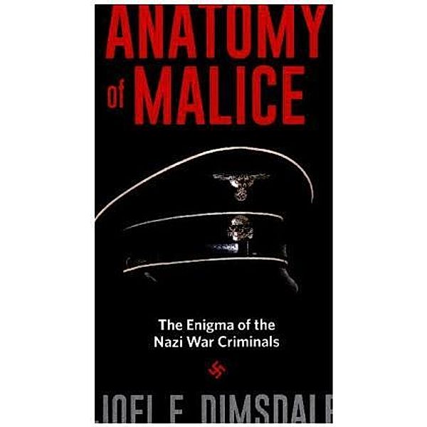 Anatomy of Malice - The Enigma of the Nazi War Criminals; ., Joel E. Dimsdale