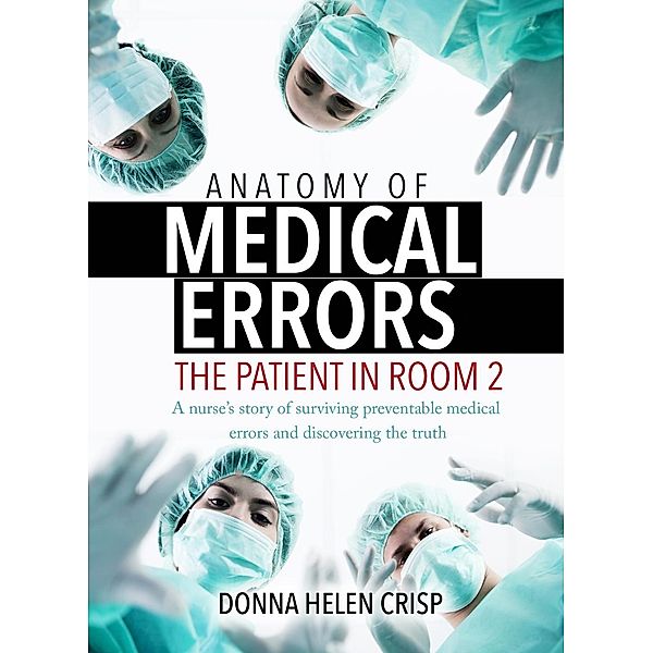 Anatomy of Medical Errors: The Patient in Room 2 / 20160616 Bd.20160616, Donna Helen Crisp