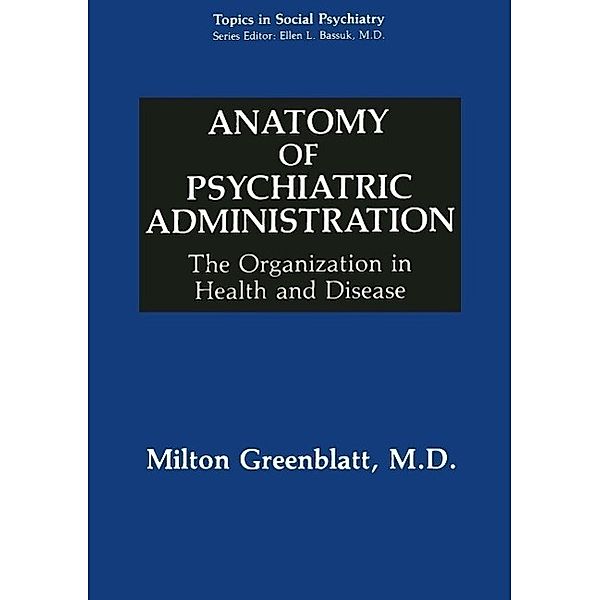 Anatomy of Psychiatric Administration / Topics in Social Psychiatry, Milton Greenblatt