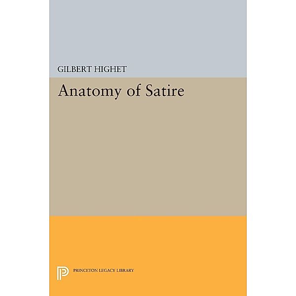 Anatomy of Satire / Princeton Legacy Library Bd.1353, Gilbert Highet