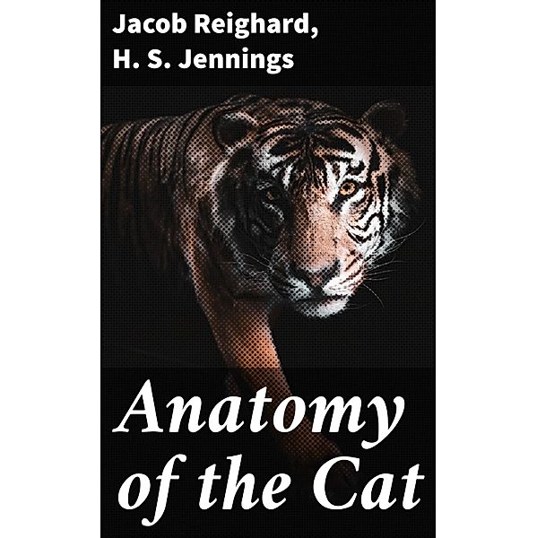 Anatomy of the Cat, Jacob Reighard, H. S. Jennings