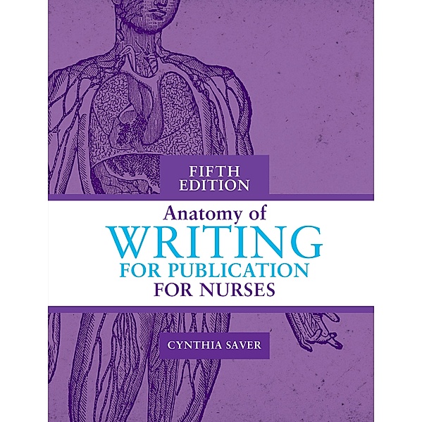 Anatomy of Writing for Publication for Nurses, Fifth Edition, Cynthia Saver