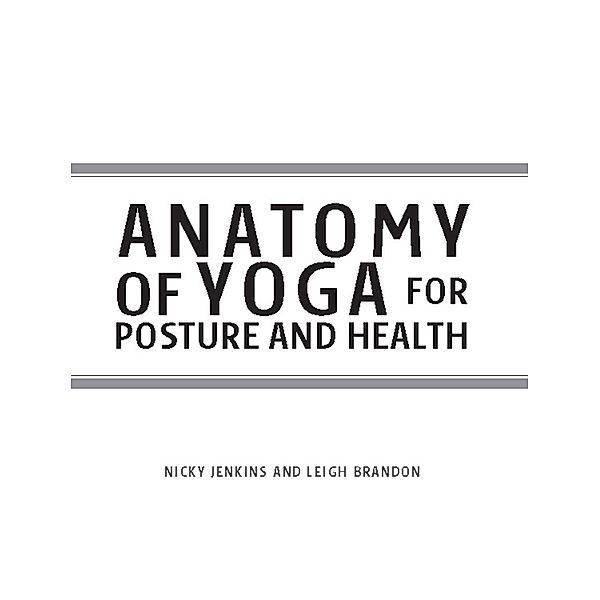 Anatomy of Yoga for Posture & Health / IMM Lifestyle Books, Nicky Jenkins, Leigh Brandon