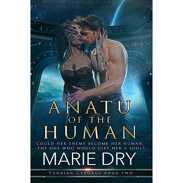 Anatu of the Human (Tunrian Cyborgs, #2) / Tunrian Cyborgs, Marie Dry