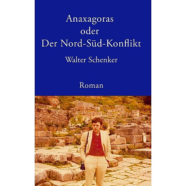 Anaxagoras oder Der Nord-Süd- Konflikt, Walter Schenker