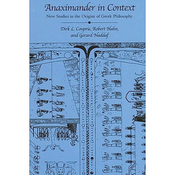 Anaximander in Context / SUNY series in Ancient Greek Philosophy, Dirk L. Couprie, Robert Hahn, Gerard Naddaf