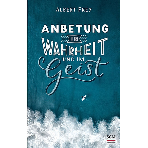 Anbetung in Wahrheit und im Geist, Albert Frey