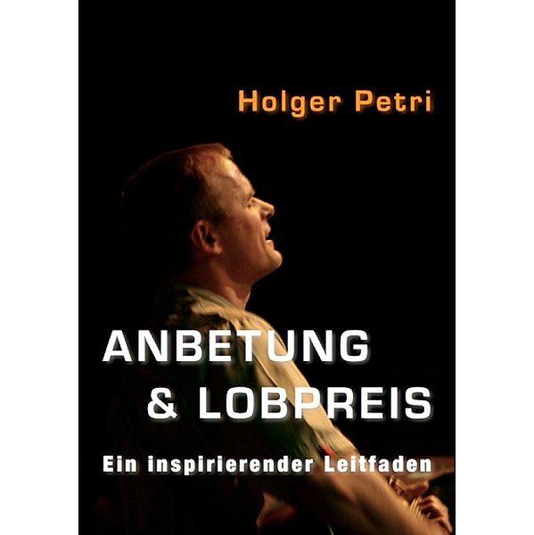 Anbetung und Lobpreis, Holger Petri