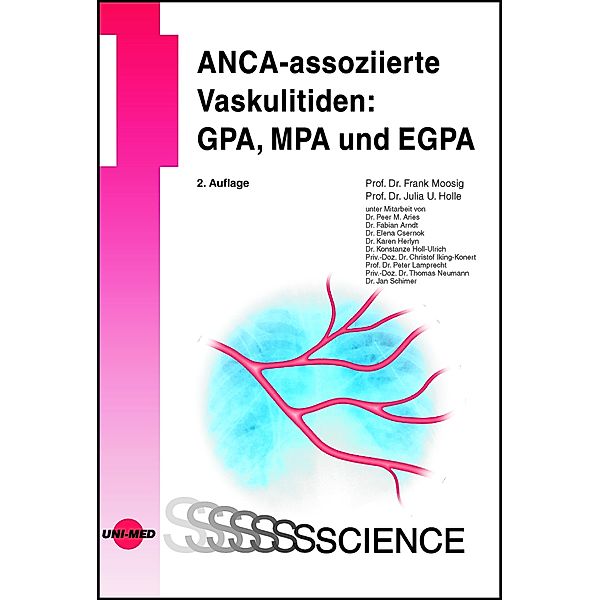 ANCA-assoziierte Vaskulitiden: GPA, MPA und EGPA / UNI-MED Science, Frank Moosig, Julia U. Holle