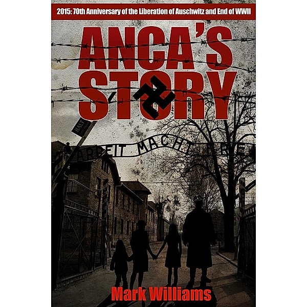 Anca's Story - a novel of the Holocaust, Mark Williams