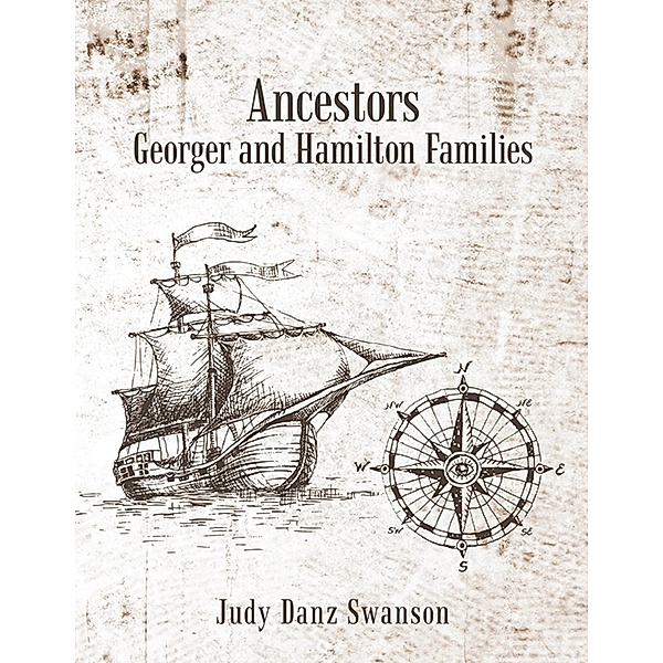 Ancestors Georger and Hamilton Families, Judy Danz Swanson