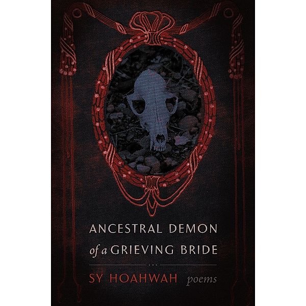 Ancestral Demon of a Grieving Bride / Mary Burritt Christiansen Poetry Series, Sy Hoahwah