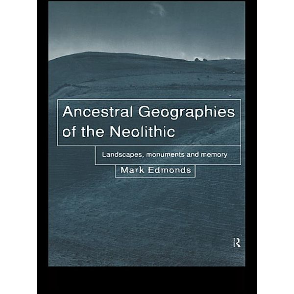 Ancestral Geographies of the Neolithic, Mark Edmonds