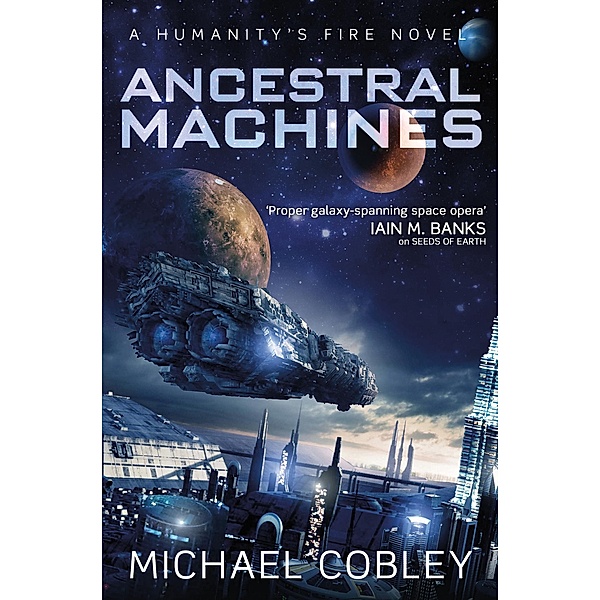 Ancestral Machines / Humanity's Fire Bd.13, Michael Cobley