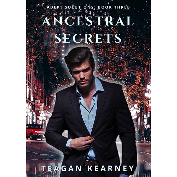 Ancestral Secrets (Adept Solutions Series of Special Investigations for the Magickally Challenged, #3) / Adept Solutions Series of Special Investigations for the Magickally Challenged, Teagan Kearney