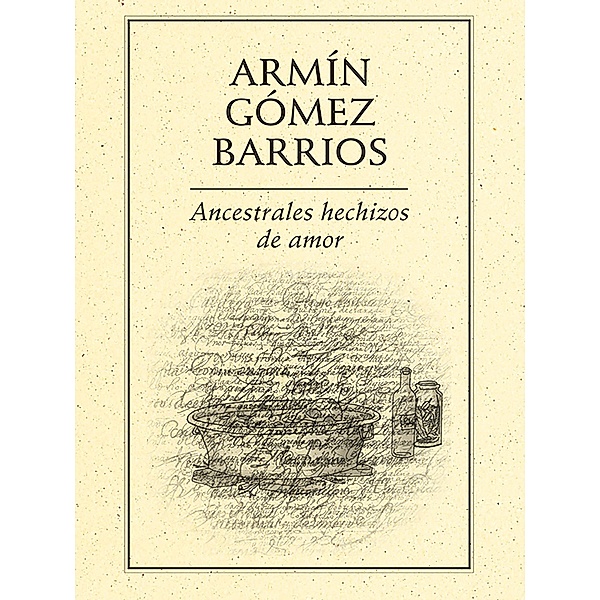 Ancestrales hechizos de amor / Minimalia clásica Bd.21, Armín Gómez Barrios