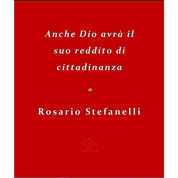 Anche Dio avrà il suo reddito di cittadinanza, Rosario Stefanelli