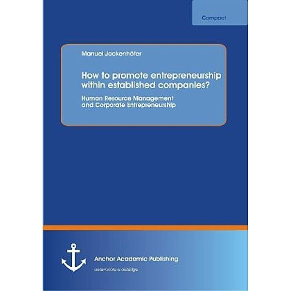 Anchor compact / How to promote entrepreneurship within established companies? Human Resource Management and Corporate Entrepreneurship, Manuel Jockenhöfer