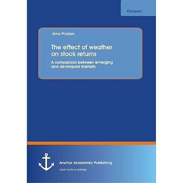 Anchor compact / The effect of weather on stock returns: A comparison between emerging and developed markets, Irina Prodan