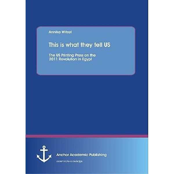 Anchor compact / This is what they tell US: The US Printing Press on the 2011 Revolution in Egypt, Annika Witzel