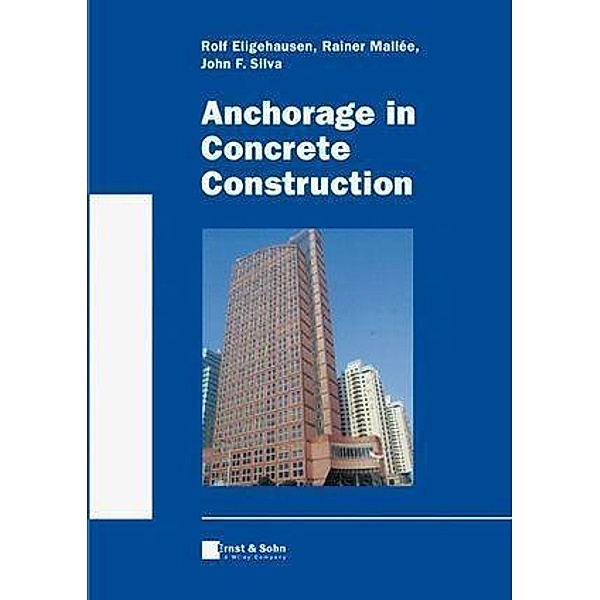 Anchorage in Concrete Construction, Rolf Eligehausen, Rainer Mallée, John F. Silva