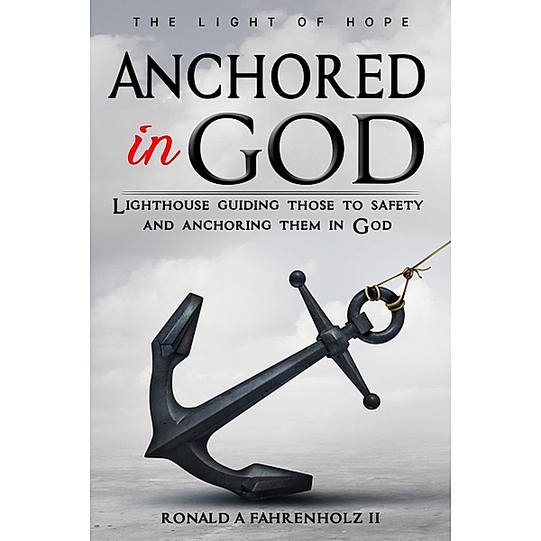 Anchored in God, Ronald Fahrenholz, Ronald A Fahrenholz