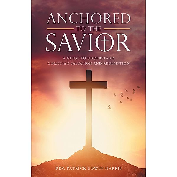 Anchored to the Savior, Rev. Patrick Edwin Harris