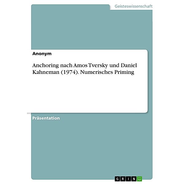 Anchoring nach Amos Tversky und Daniel Kahneman (1974). Numerisches Priming