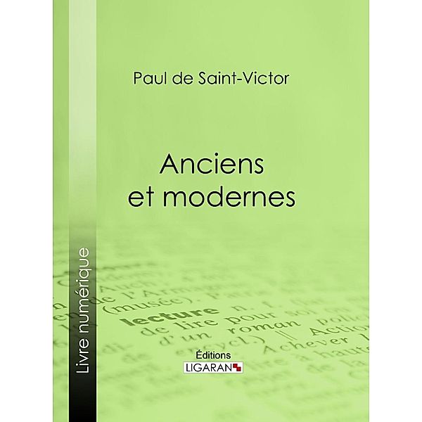 Anciens et modernes, Paul De Saint-Victor, Ligaran
