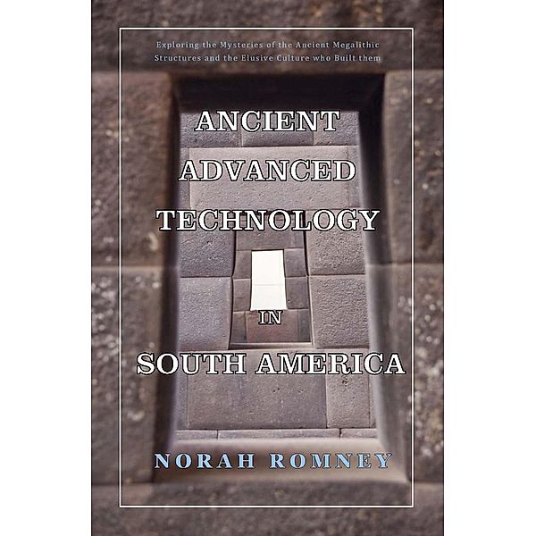 Ancient Advanced Technology in South America, Norah Romney