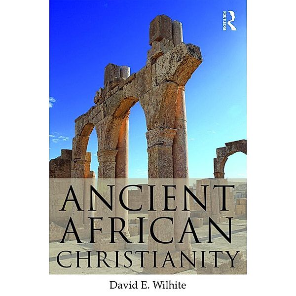 Ancient African Christianity, David E. Wilhite