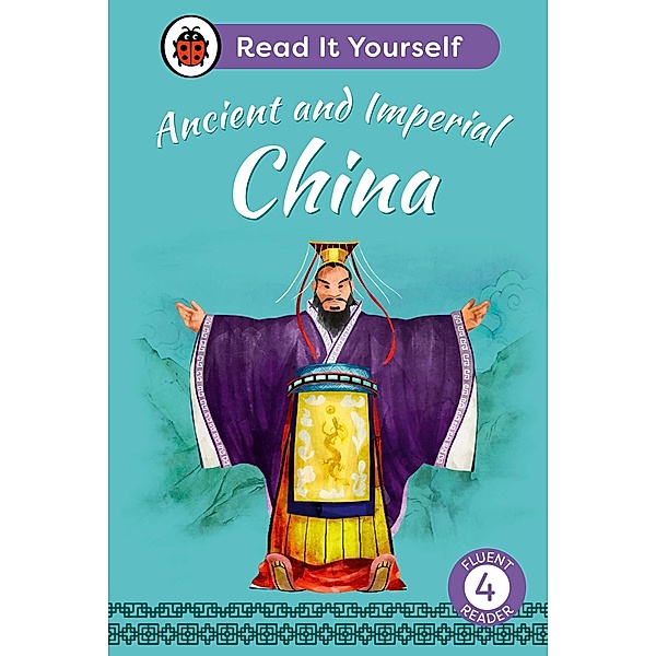 Ancient and Imperial China: Read It Yourself - Level 4 Fluent Reader / Read It Yourself, Ladybird