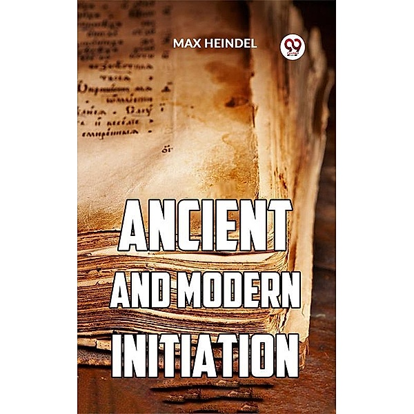 Ancient And Modern Initiation, Max Heindel