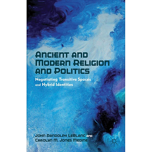 Ancient and Modern Religion and Politics, Carolyn M. Jones Medine, J. LeBlanc