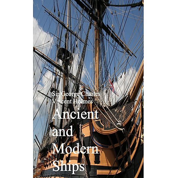 Ancient and Modern Ships, Sir George Charles Vincent Holmes
